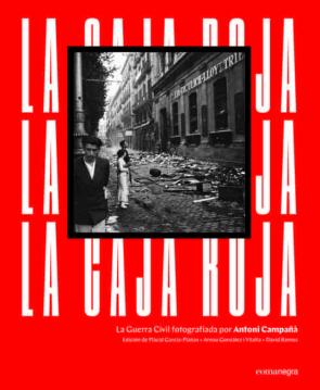 La Caja Roja. La Guerra Civil Fotografiada Por Antoni Campañà