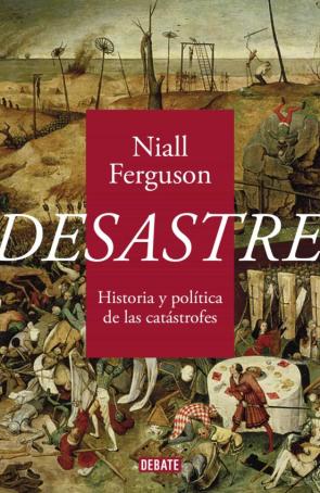 Desastre: Historia Y Politica De Las Catastrofes Desastre: Historia Y Politica De Las Catastrofes
