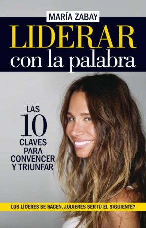 Liderar Con La Palabra: Las Diez Claves Para Convencer Y Triunfar