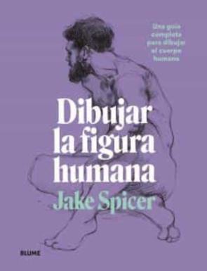 Dibujar La Figura Humana. Una Guia Completa Para Dibujar El Cuerpo Humano