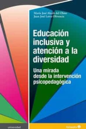 Educacion Inclusiva Y Atencion A La Diversidad: Una Mirada Desde La Intervencion Psicopedagogica