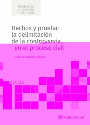 Hechos Y Prueba: La Delimitacion De La Controversia En El Proceso Civil.
