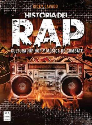 Historia Del Rap: Cultura Hip Hop Y Musica De Combate
