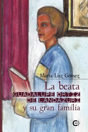 (I.b.d.) La Beata Guadalupe Ortiz De Landazuri Y Su Gran Familia