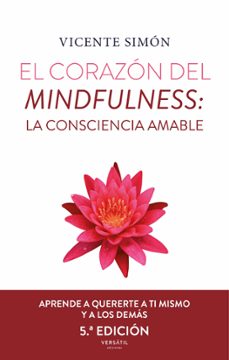 El Corazón Del Mindfulness: La Consciencia Amable (5ª Ed.)