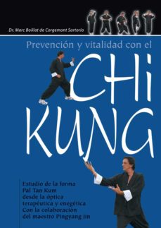 Prevencion Y Vitalidad Con El Chi Kung: Estudio De La Forma Pal T An Kum Desde La Optica Terapeutica Y Energetica Con La Colaboracion Del Maestro Pingyang Jin