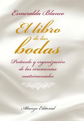 El Libro De Las Bodas: Protocolo Y Organizacion De Las Ceremonias Matrimoniales