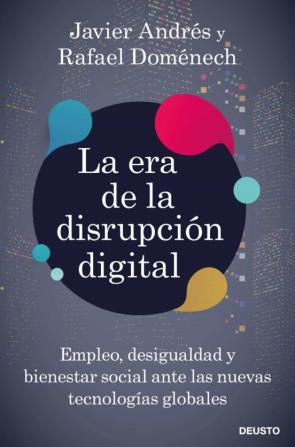 La Era De La Disrupcion Digital: Empleo, Desigualdad Y Bienestar Social Ante Las Nuevas Tecnologias Globales en pdf