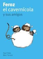 Feroz Y El Cavernicola Y Sus Amigos (feroz Y El Cavernicola, 3)