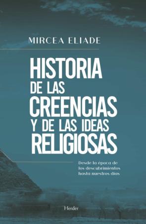 Historia De Las Creencias Y Las Ideas Religiosas (Iv)