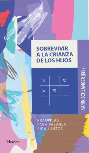 Sobrevivir A La Crianza De Los Hijos. Practicas Para Pasarla Bien Juntos