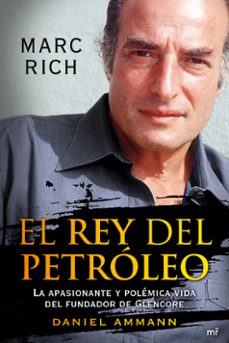 Marc Rich: El Rey Del Petroleo: La Apasionante Y Polemica Vida De L Fundador De Glencore