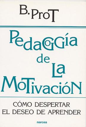 Pedagogia De La Motivacion: Como Despertar El Deseo De Aprender