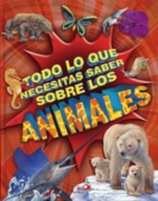 Libro Todo Lo Que Necesitas Saber Sobre Los Animales en PDF