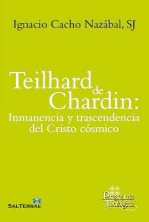 Teilhard De Chardin: Inmanencia Y Trascendencia Del Cristo Cósmico