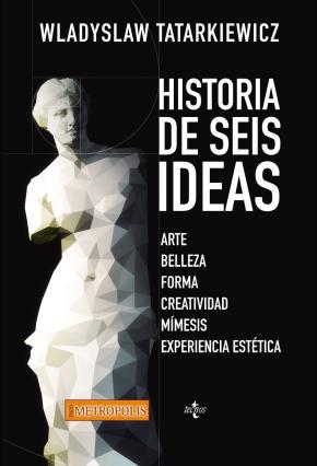 Historia De Seis Ideas: Arte, Belleza, Forma, Creatividad, Mimesis, Experiencia Estetica (2ª Ed.)