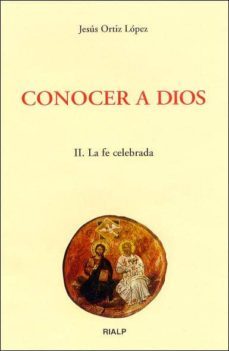 Conocer A Dios Ii: La Fe Celebrada