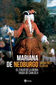 Mariana De Neoburgo: El Exilio De La Reina Viuda De Carlos Ii