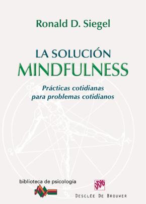 La Solucion Mindfulness: Practicas Cotidianas Para Problemas Coti Dianos