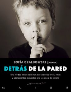 Detras De La Pared: Una Mirada Multidisciplinar Acerca De Los Niños, Niñas Y Adolescentes Eexpuestos A La Violencia De Genero