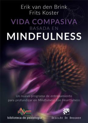 Vida Compasiva Basada En  Mindfulness: Un Nuevo Programa De Entrenamiento Para Profundizar En Mindfulness Con Heartfulness