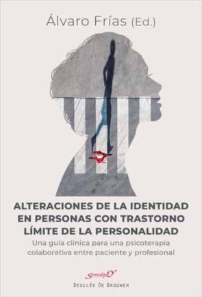 Alteraciones De La Identidad En Personas Con Trastorno Limite De La Personalidad: Una Guia Clinica Para Una Psicoterapia          Colaborativa Entre Paciente Y Profesional