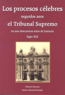 Los Procesos Celebres Seguidos Ante El Tribunal Supremo En Sus Do Scientos Años De Historia Siglo Xix