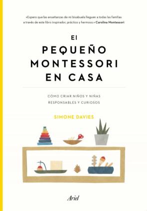 El Pequeño Montessori En Casa: Como Cuidar Niños Responsables Y Curiosos