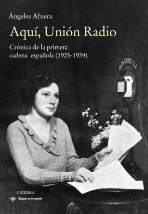 Aqui, Union Radio: Cronica De La Primera Cadena Española (1925 – 1939)