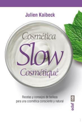 Cosmetica Slow Cosmetique: Consejos Y Recetas De Belleza