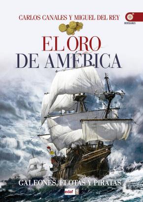 El Oro De America: Galeones, Flotas Y Piratas
