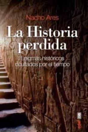 La Historia Perdida: Enigmas Históricos Ocultados Por El Tiempo