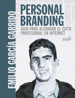 Personal Branding. Guía Para Alcanzar El Éxito Profesional En Internet