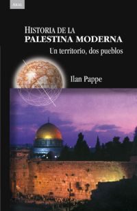 Historia De La Palestina Moderna: Un Territorio, Dos Pueblos