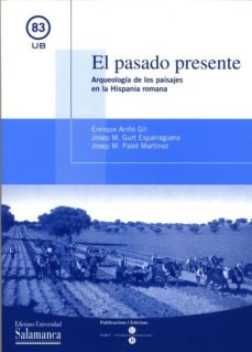 El Pasado Presente: Arqueologia De Los Paisajes En La Hispania Ro Mana
