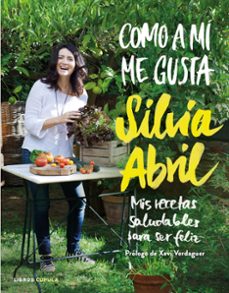 Como A Mi Me Gusta: Mis Recetas Saludables Para Ser Feliz