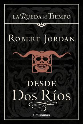Desde Dos Rios (saga La Rueda Del Tiempo 1)