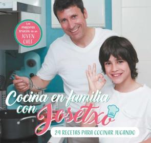 Cocina En Familia Con Josetxo: 24 Recetas Para Cocinar Jugando