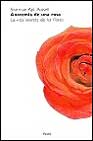 Anatomia De Una Rosa: La Vida Secreta De Las Flores