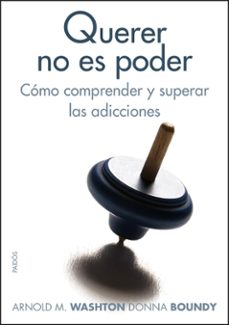 Querer No Es Poder Como Comprender Y Superar Las Adicciones