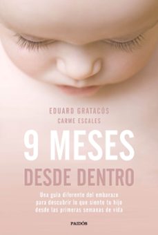 9 Meses Desde Dentro: Una Guia Diferente Del Embarazo Para Descubrir Lo Que Siente Tu Hijo Desde Las Primeras Semanas De    Vida