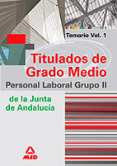 Grupo Ii De Personal Laboral De La Junta De Andalucia. Titulados De Grado Medio. Temario (vol. I)