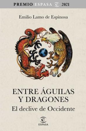 Entre Aguilas Y Dragones. El Declinar De Occidente (Premio Espasa 2021)