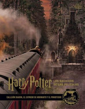 Harry Potter: Los Archivos De Las Peliculas 2: Callejon Diagon, El Expreso De Hogwarts Y El Ministerio