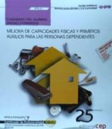 (uf0121)cuaderno Del Alumno. Mejora De Capacidades Fisicas Y Primeros Auxilios Para Las Personas Dependientes . Certificados