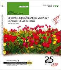 (mf0520_1) Manual. Operaciones Basicas En Viveros Y Centros De Jardineria. Certificados De Profesionalidad. Actividades