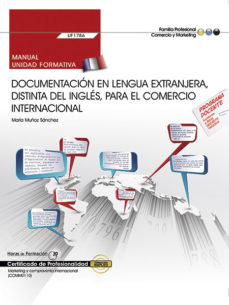 (uf1786) Manual Documentacion En Lengua Extranjera, Distinta Del Ingles Para El Comercio Internacional. Certificados De           Profesionalidad. Marketing Y Compraventa Internacional (comm0110)