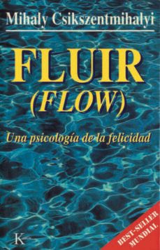 Fluir (flow): Una Psicologia De La Felicidad