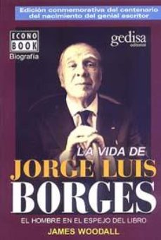 La Vida De Jorge Luis Borges: El Hombre En El Espejo Del Libro