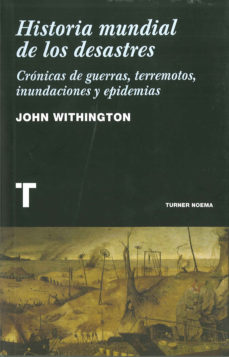 Historia Mundial De Los Desastres: Cronicas De Guerras, Terremoto S, Inundaciones Y Epidemias